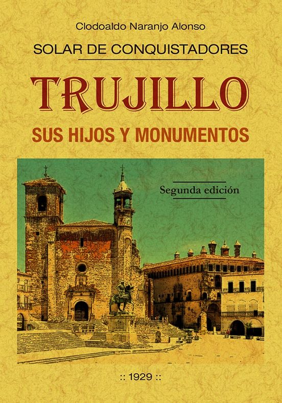 Trujillo. Sus Hijos Y Monumentos