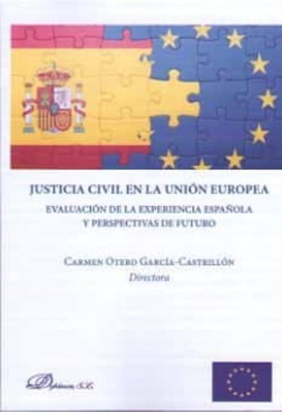 Justicia Civil En La Union Europea: Evaluacion De La Experiencia Españ