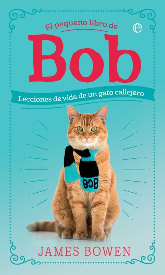 El Pequeño Libro De Bob: Lecciones De Vida De Un Gato Callejero