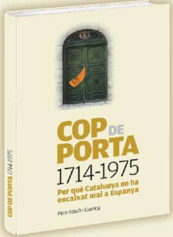 Cop De Porta 1714-1975: Per Que Catalunya No Ha Encaixat Mai A Espanya