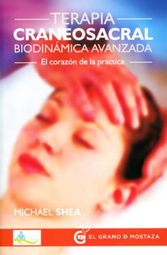 Terapia Craneosacral Biodinamica Avanzada: El Corazon De La Practica