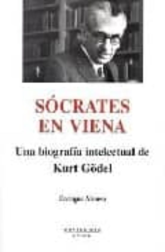 Socrates En Viena: Una Biografia Intelectual De Kurt Godel