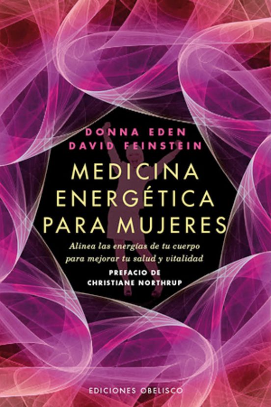 Medicina Energetica Para Mujeres: Alinea Las Energias De Tu Cuerp O Pa
