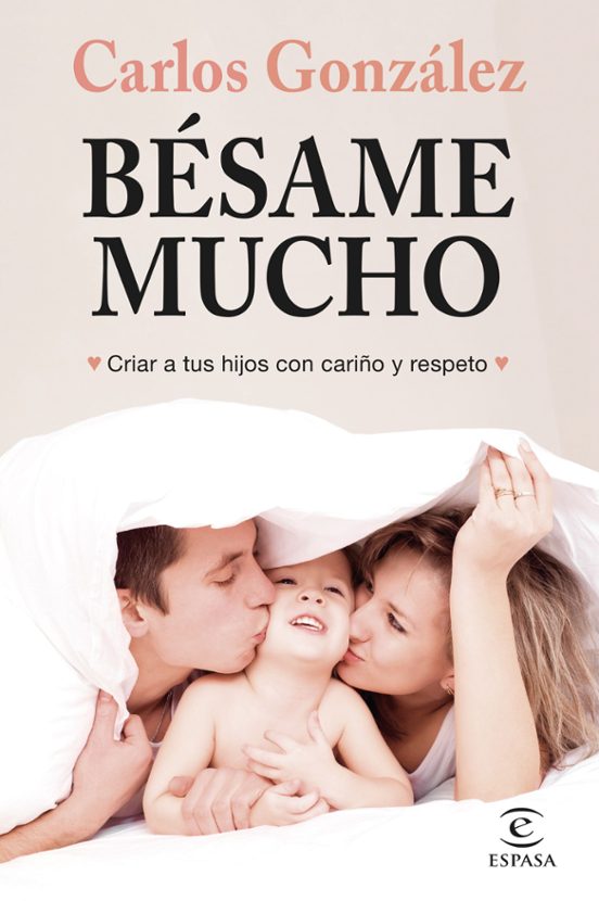 Besame Mucho: Criar A Tus Hijos Con Cariño Y Respeto