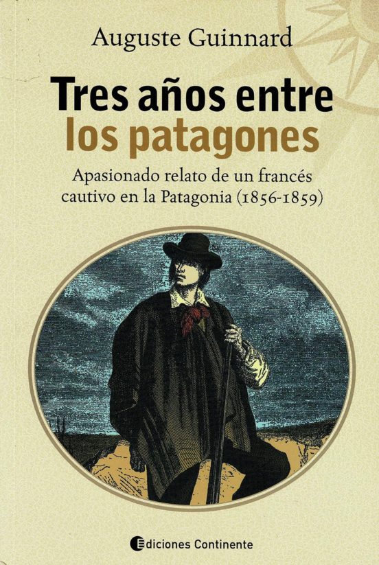 Tres Años Entre Los Patagones: Apasionado Relato De Un Frances Ca Utiv