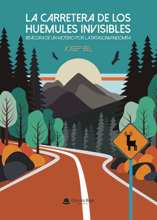 La Carretera De Los Huemules Invisibles. Bitácora De Un Motero Po R La