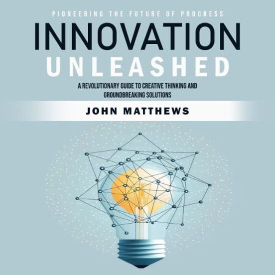 Innovation Unleashed: Pioneering The Future Of Progress