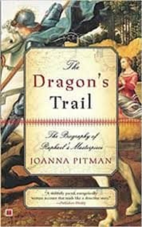 The Dragon S Trail: The Biography Of Raphael S Masterpiece