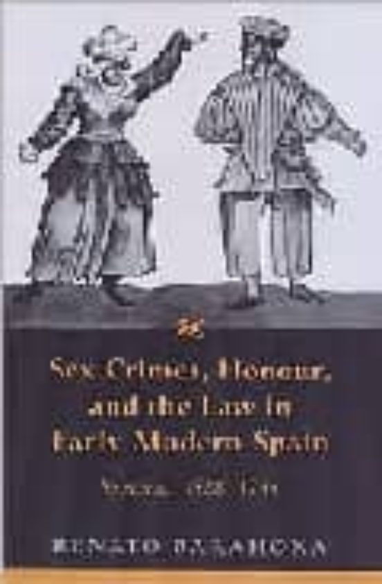 Sex Crimes, Honour, and the Law in Early Modern Spain: Vizcaya, 1528-1735