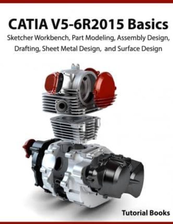 Catia V5-6r2015 Basics: Sketcher Workbench Part Modeling Assembly Desi