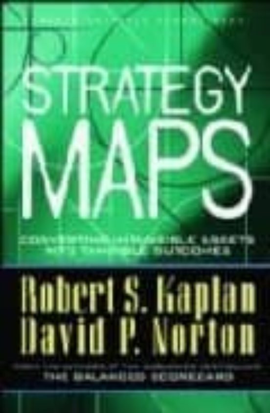 Strategy Maps: Converting Intangible Assets Into Tangible Outcome S