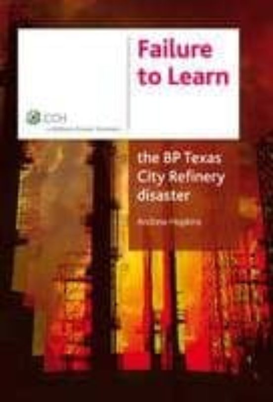 Failure To Learn: The Bp Texas City Refinery Disaster