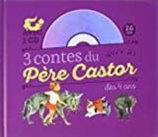 3 Contes Du Pere Castor A Ecouter Des 4 Ans