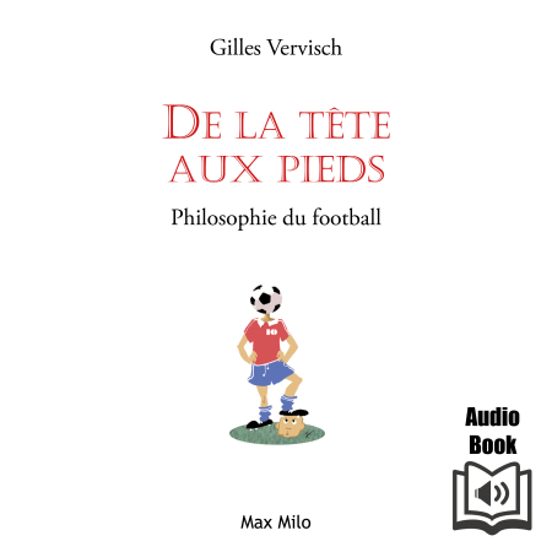 De La Tète Aux Pieds: Philosophie Du Football