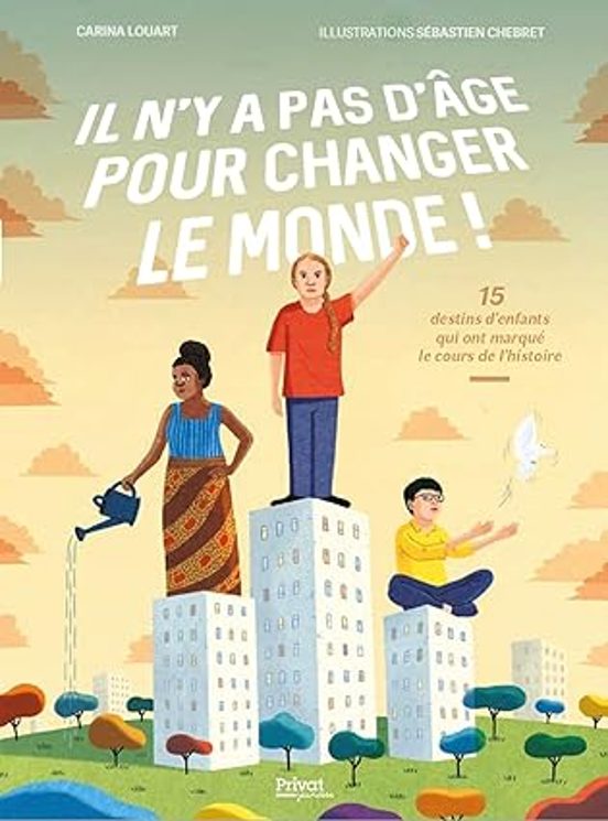 Il N Y A Pas D Âge Pour Changer Le Monde !: 15 Destins D Enfants Qui O