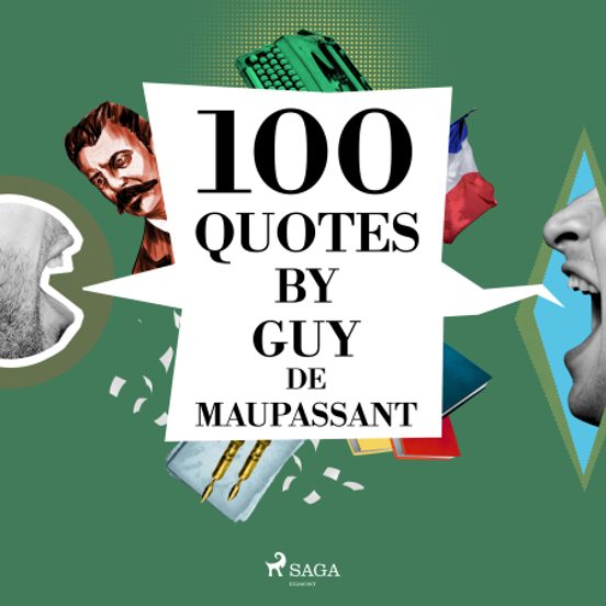 100 Quotes By Guy De Maupassant