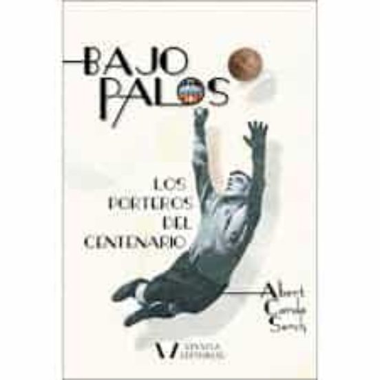 Bajo Palos: Los Porteros Del Centenario