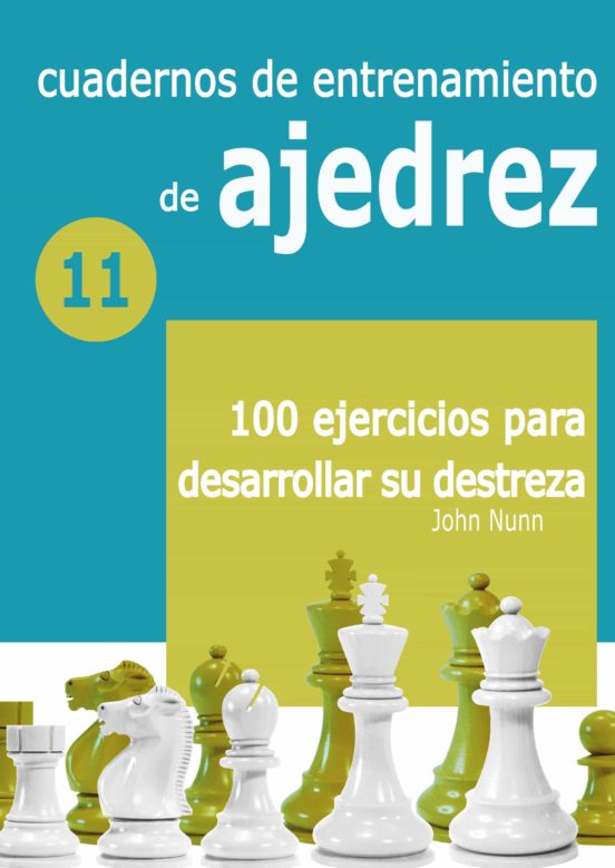 Cuadernos De Entrenamiento De Ajedrez 11. 100 Ejercicios Para Desarrol