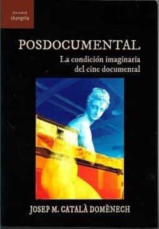 Posdocumental. La Condicion Imaginaria Del Cine Documental