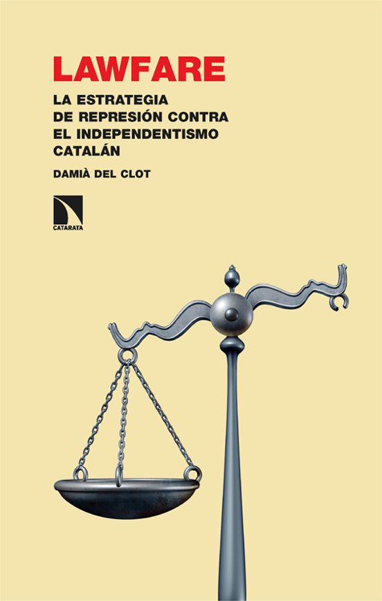 Lawfare: La Estrategia De Represion Contra El Independentismo Catalan
