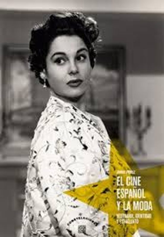 Cine Español y la Moda. Vestuario Identidad y Estrellato