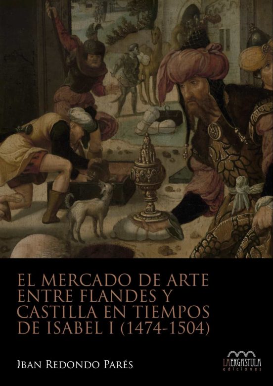 El Mercado De Arte Entre Flandes Y Castilla En Tiempos De Isabel I