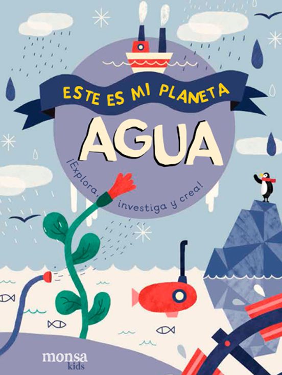 Agua: Este Es Mi Planeta ¡explora Investiga Y Crea!