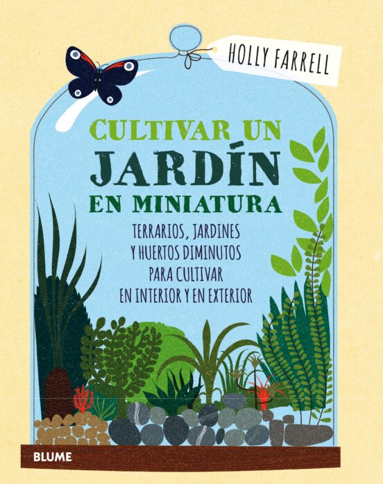 Cultivar Un Jardin En Miniatura: Terrarios Jardines Y Huertos Diminuto