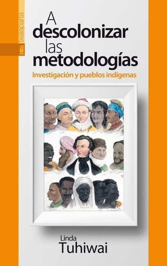 A Descolonizar las Metodologias Investigacion y Pueblos Indigena S