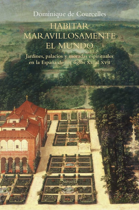 Habitar Maravillosamente El Mundo: Jardines Palacios Y Moradas Espirit