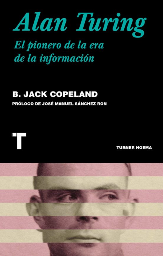 Alan Turing. El Pionero De La Era De La Información