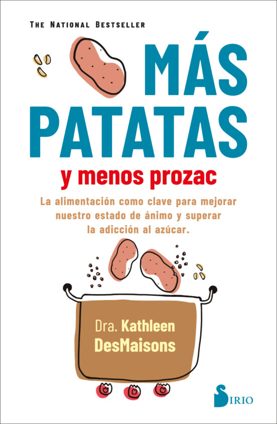 Mas Patatas Y Menos Prozac: La Alimentación Como Clave Para Mejorar Nu