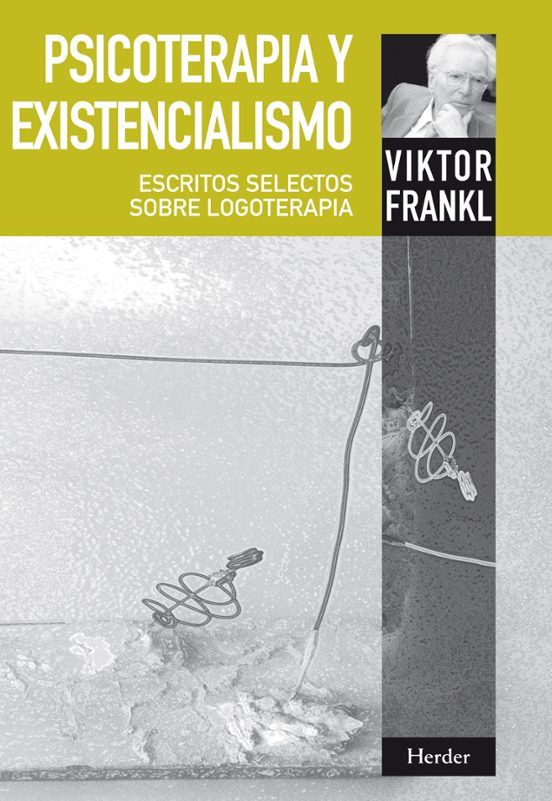 Psicoterapia Y Existencialismo: Escritos Selectos Sobre Logoterap Ia