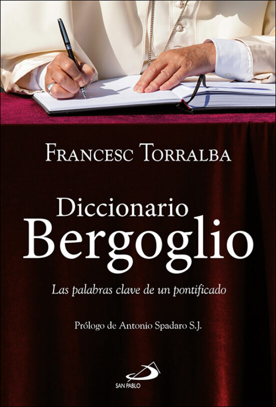 Diccionario Bergoglio: Las Palabras Clave De Un Pontificado