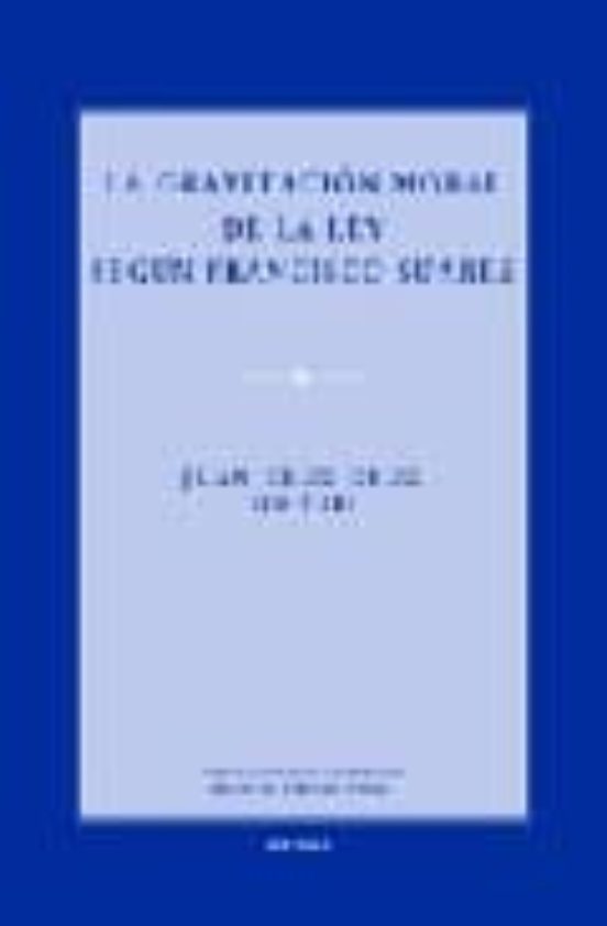 La Gravitación Moral De La Ley Según Francisco Suárez
