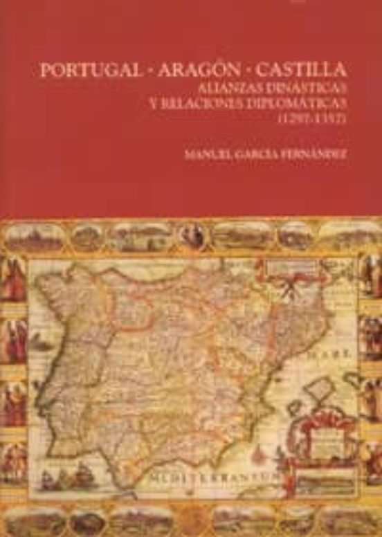 Portugal Aragon Castilla: Alianzas Dinasticas y Relaciones Dipl Omatic