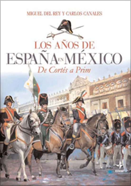 Los Años de España en Mexico: De Cortes a Prim