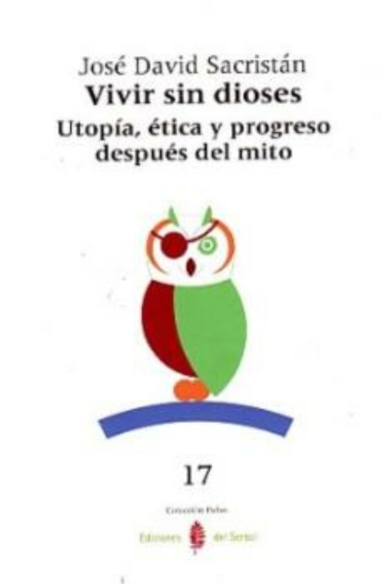 Vivir sin Dioses: Utopia Etica y Progreso Despues del Mito