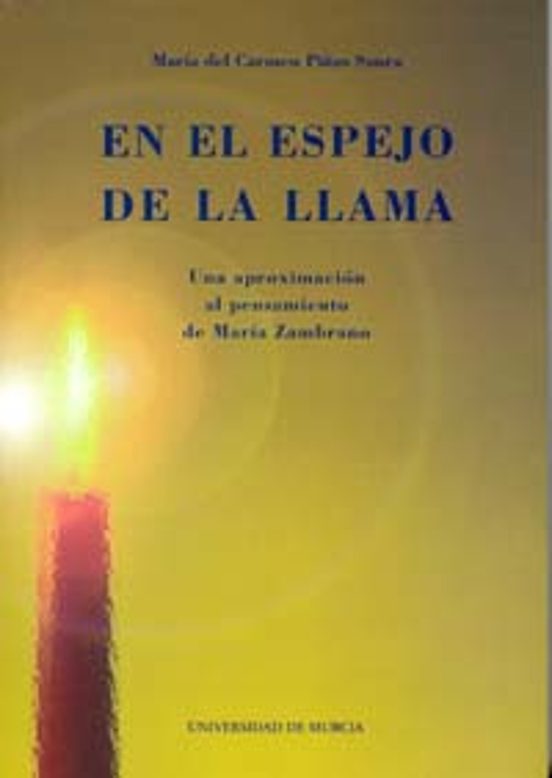 En el Espejo de la Llama. Una Aproximación Al Pensamiento de María Zambrano
