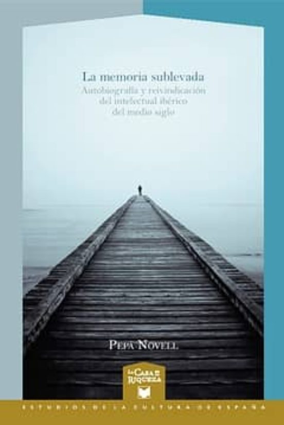 La Memoria Sublevada: Autobiografía Y Reivindicacion Del Intelect Ual