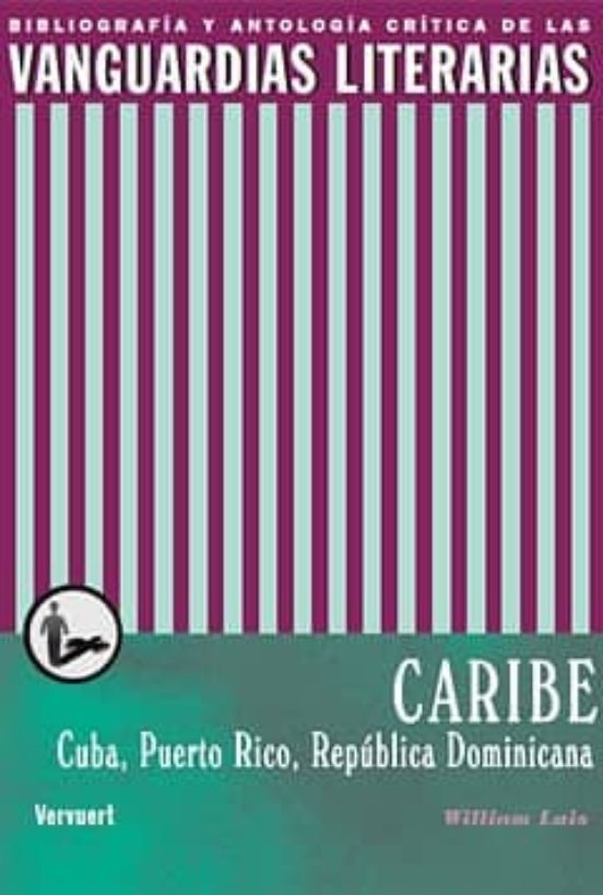 Vanguardias Literarias En El Caribe: Cuba Puerto Rico Repuplica Domini