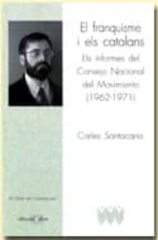 El Franquisme I Els Catalans: Els Informes Del Consejo Nacional D El M