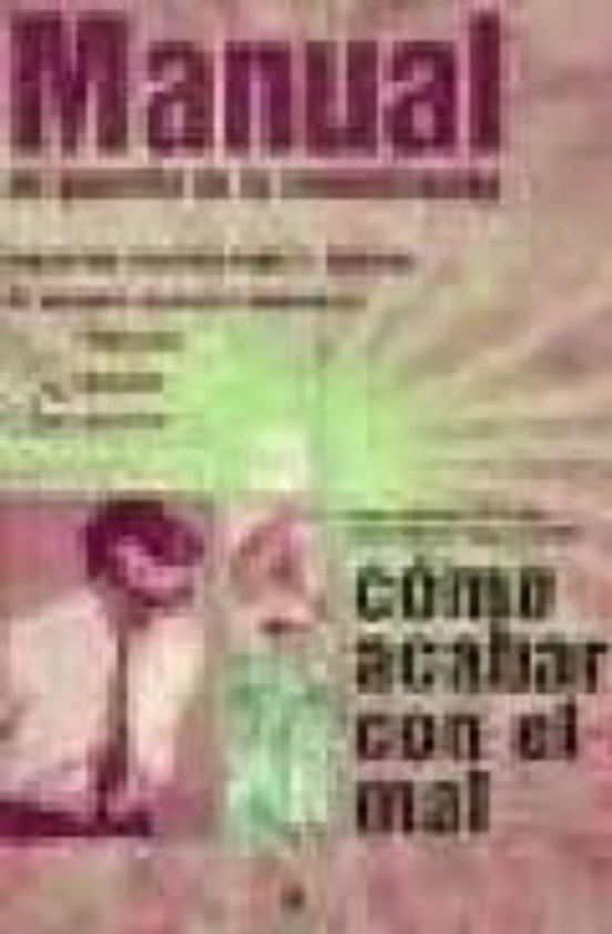 Como Acabar Con El Mal: Manual De La Comunicacion