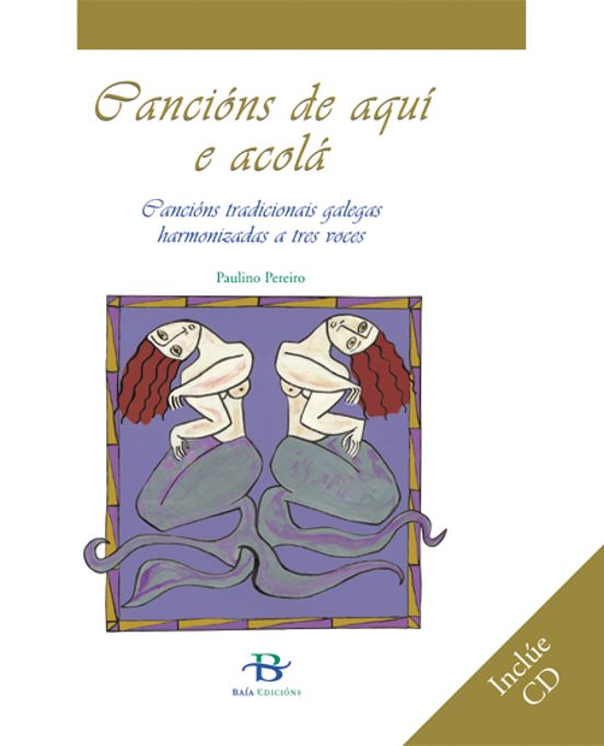 Cancions De Aqui E Acola: Cancions Tradicionais Galegas Harmoniza Das