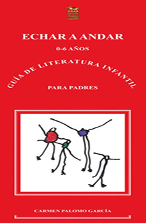 Echar A Andar. 0-6. Guia De Literatura Infantil Para P Adre