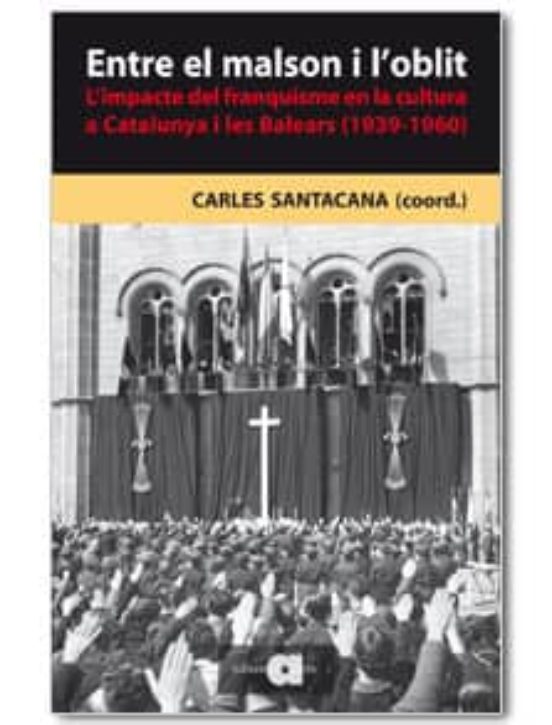 Entre El Malson I L Oblit: L Impacte Del Franquisme En La Cultura A Ca