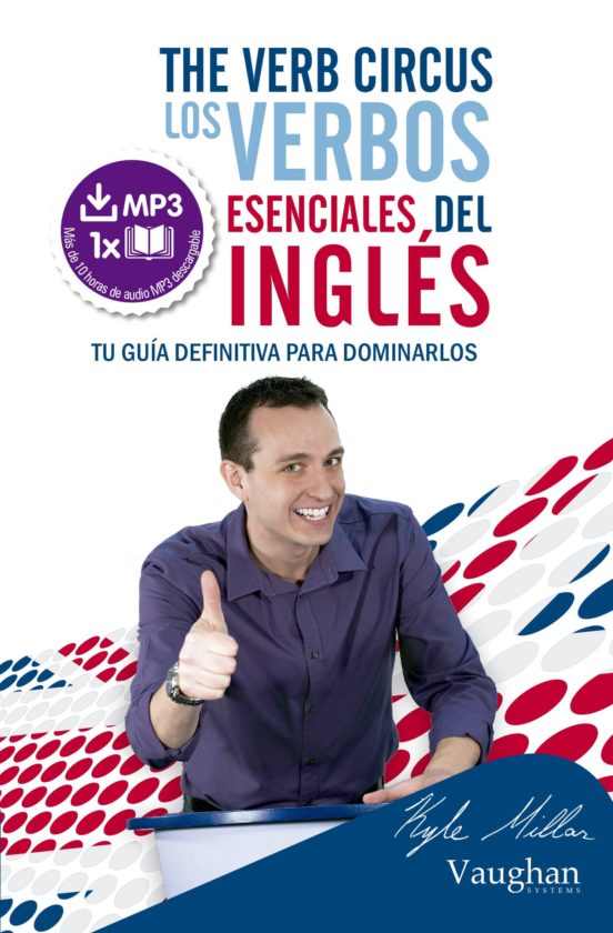 The Verb Circus: Los Verbos Esenciales Del Ingles