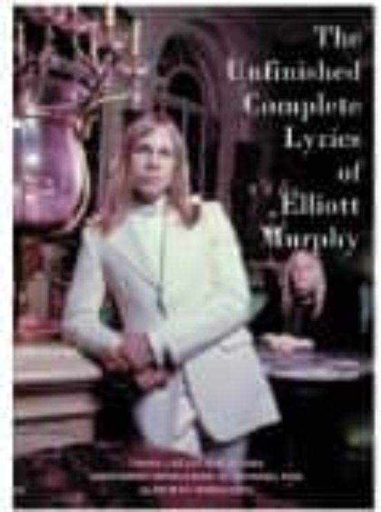 The Unfinished Complete Lyrics Of Elliott Murphy