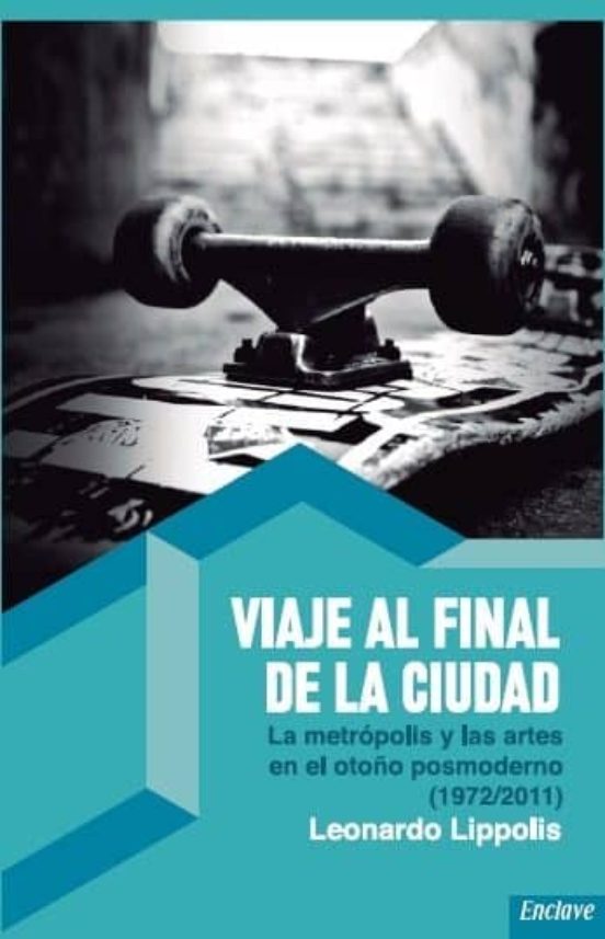 Viaje Al Final De La Ciudad: La Metropolis Y Las Artes En El Otoño Pos