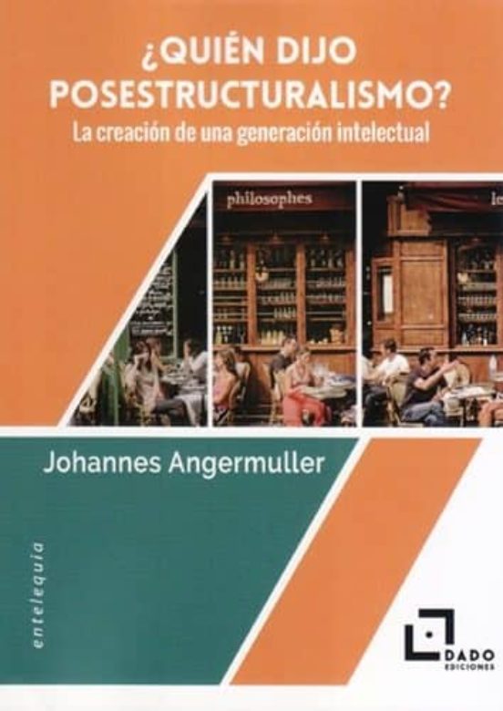 ¿Quién Dijo Posestructuralismo? La Creación de una Generación Int Elec